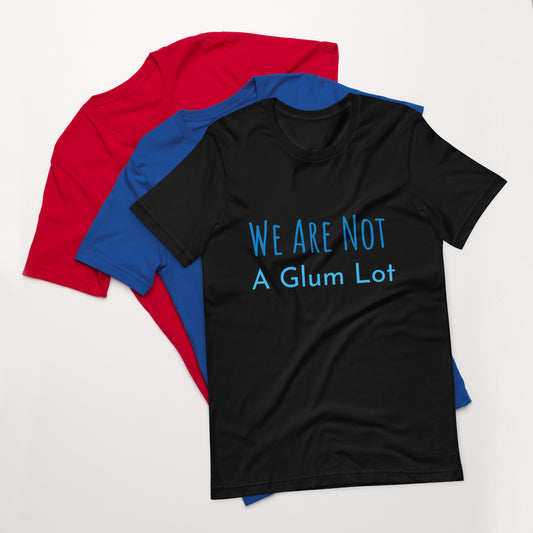 We Are Not A Glum Lot Unisex T-Shirt
