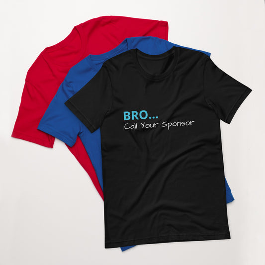 Bro Call Your Sponsor Unisex T-Shirt