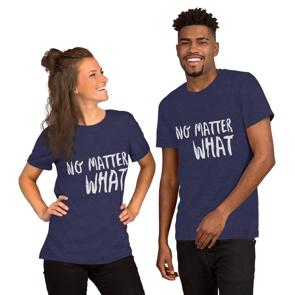 No Matter What Unisex t-shirt