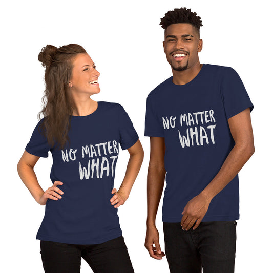 No Matter What Unisex t-shirt