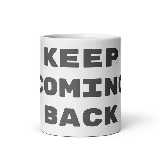 Keep Coming Back White Glossy Mug